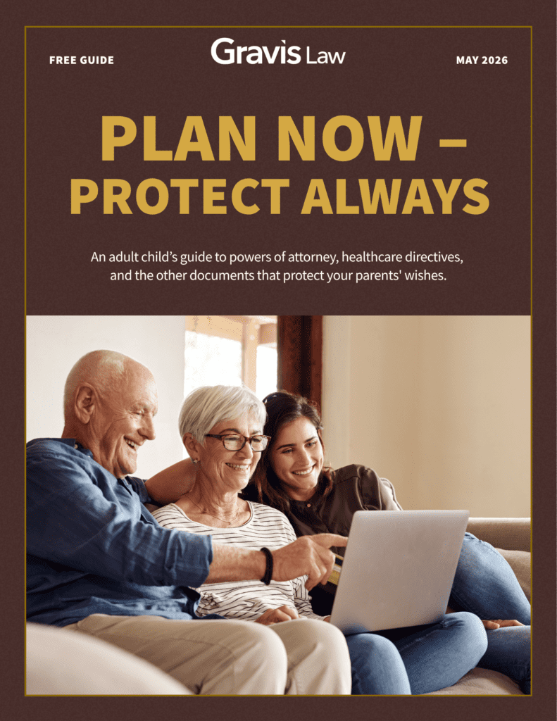Cover of Gravis Law's free guide titled Plan Now, Protect Always, an adult child's guide to powers of attorney, healthcare directives, and the documents that protect your parents' wishes, featuring a smiling elderly couple and adult daughter looking at a laptop together.